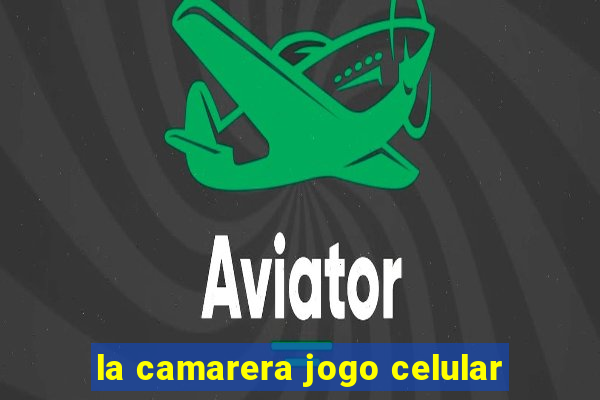 la camarera jogo celular